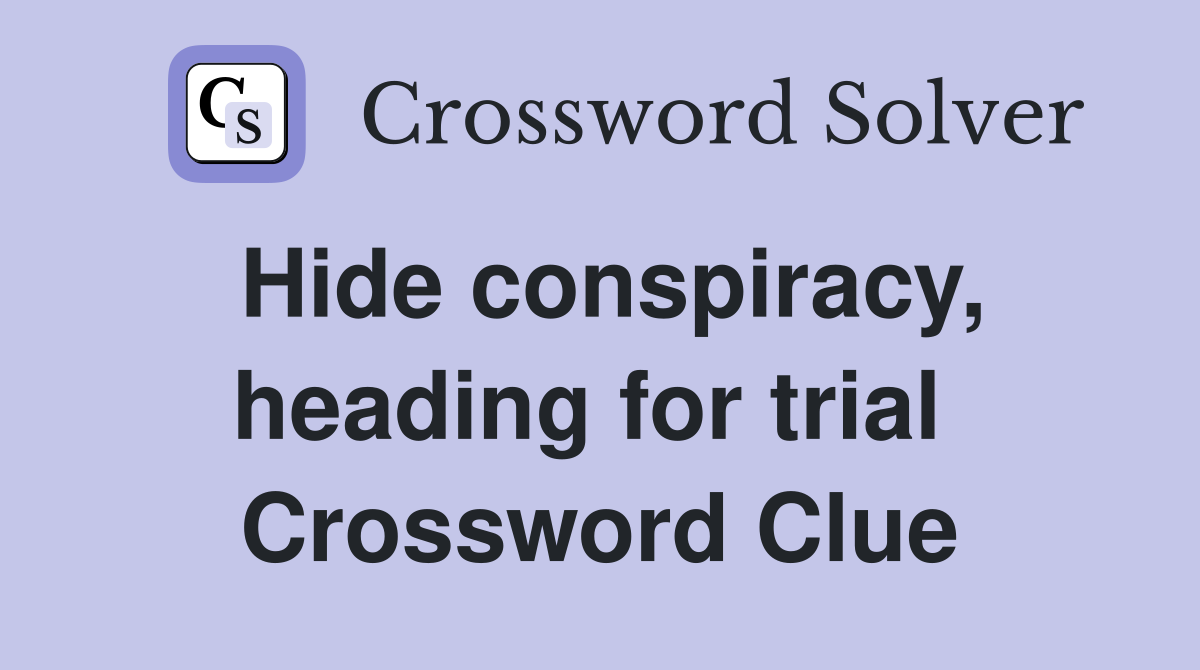 Hide conspiracy, heading for trial  Crossword Clue