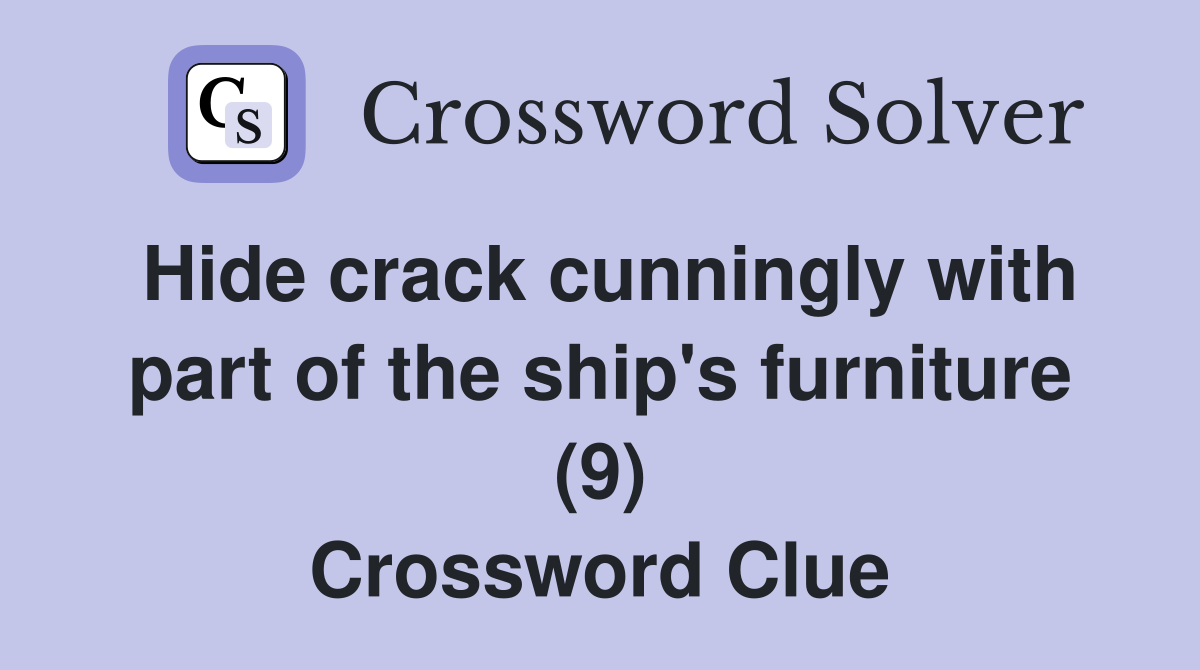 Hide crack cunningly with part of the ship's furniture (9) Crossword Clue
