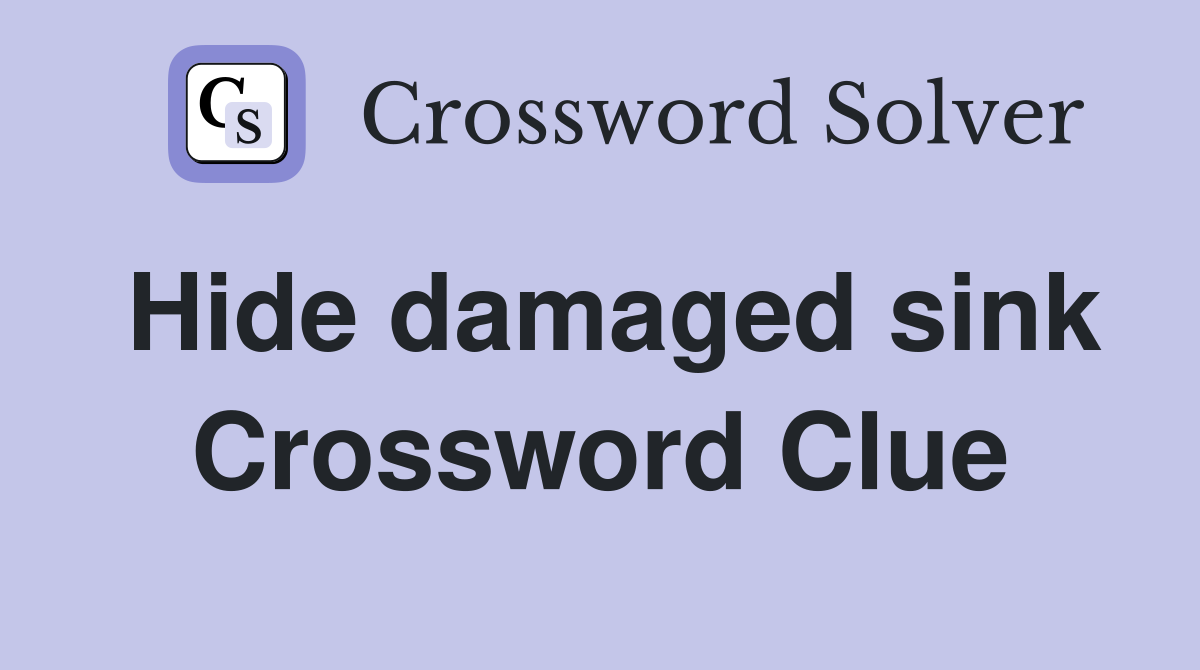 Hide damaged sink Crossword Clue