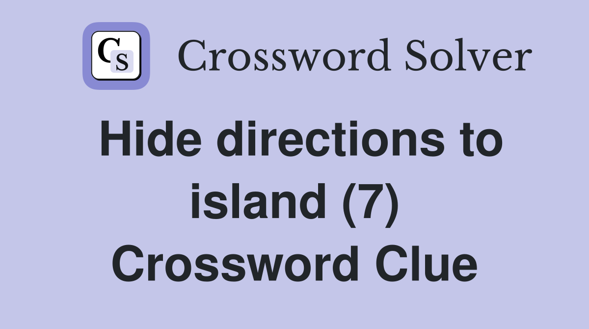 Hide directions to island (7) Crossword Clue