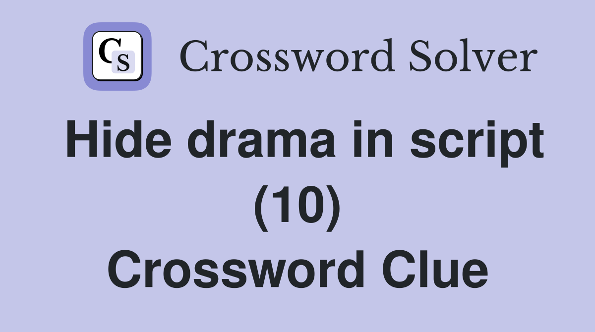 Hide drama in script (10) Crossword Clue