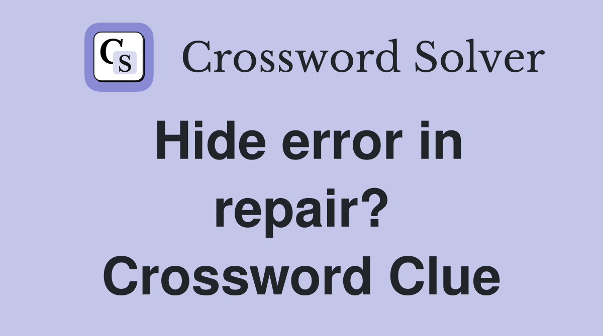 Hide error in repair? Crossword Clue