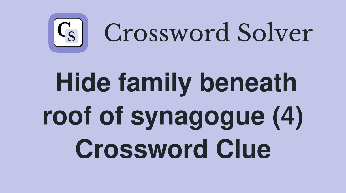 Hide family beneath roof of synagogue (4) Crossword Clue
