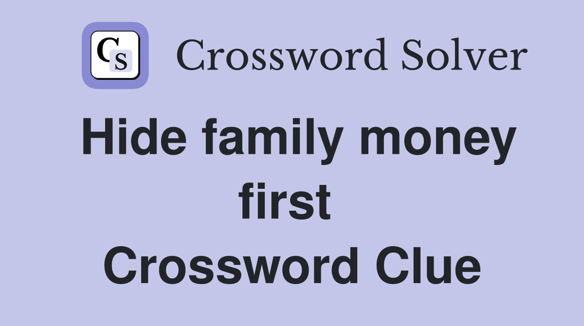 Hide family money first  Crossword Clue