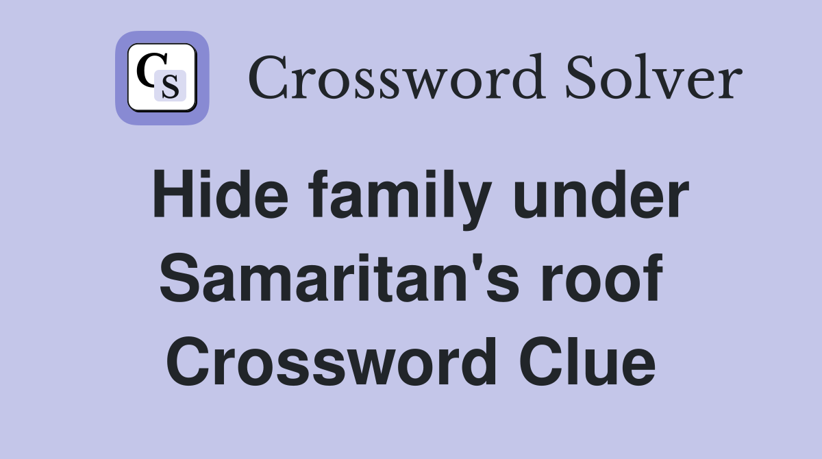 Hide family under Samaritan's roof Crossword Clue