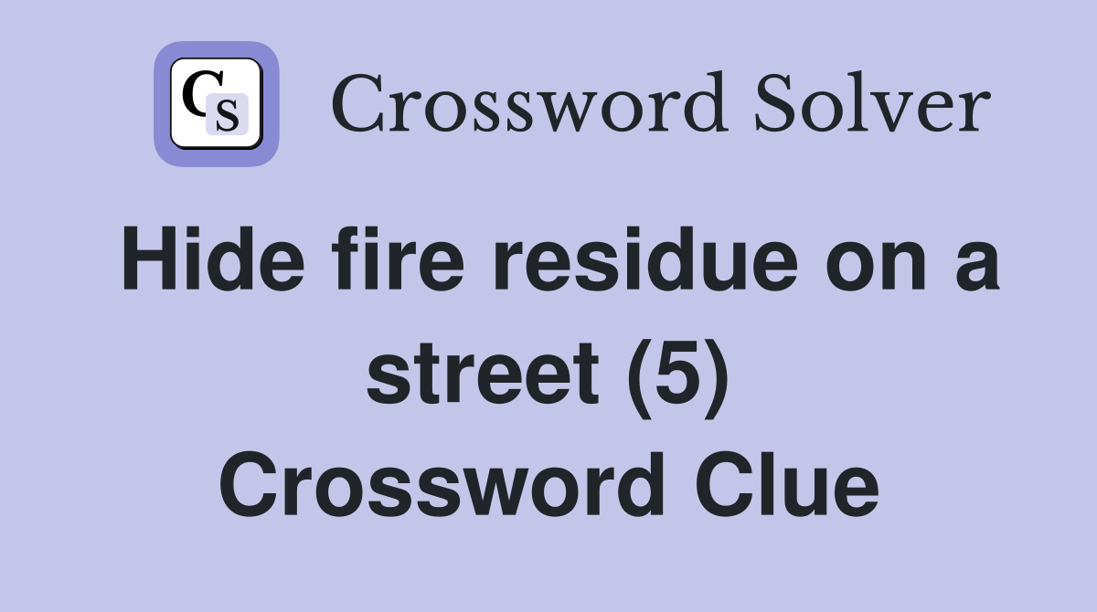 Hide fire residue on a street (5) Crossword Clue