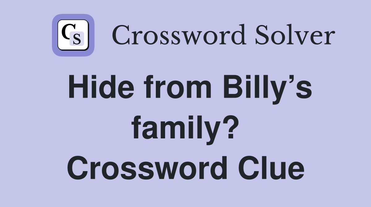 Hide from Billy’s family? Crossword Clue