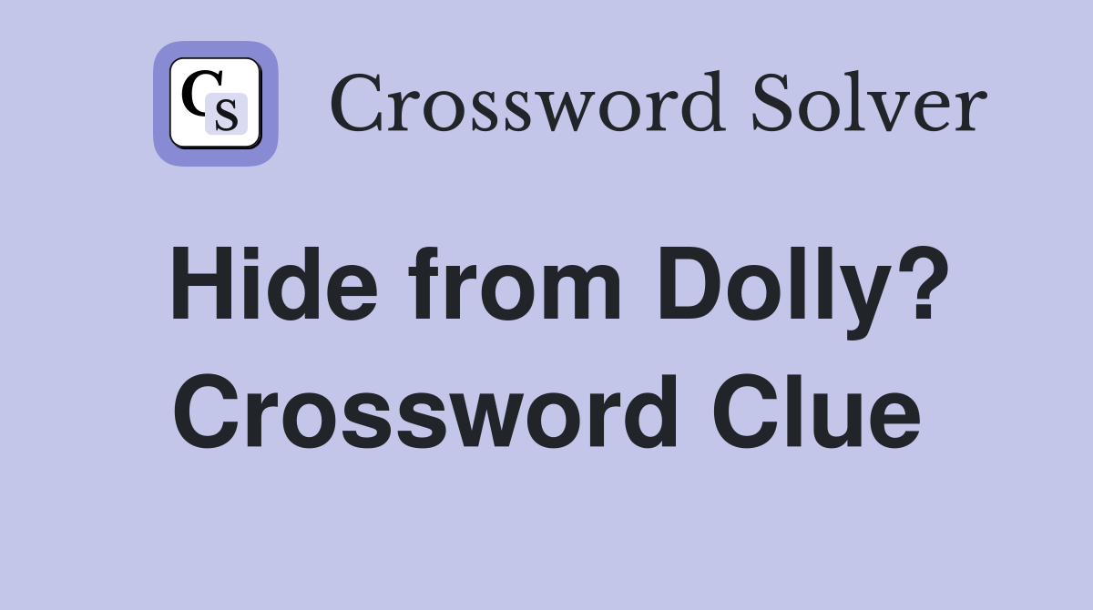 Hide from Dolly? Crossword Clue
