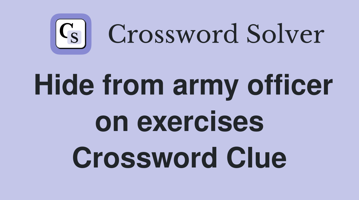 Hide from army officer on exercises Crossword Clue