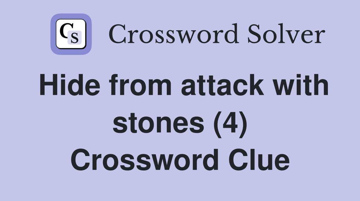 Hide from attack with stones (4) Crossword Clue