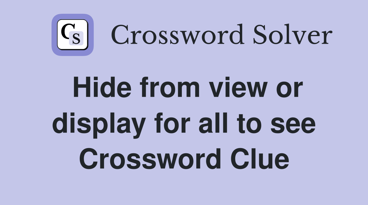 Hide from view or display for all to see Crossword Clue