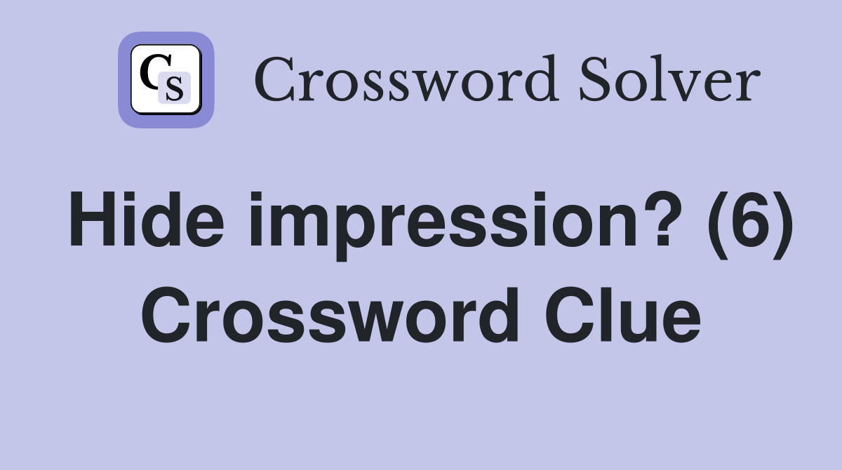 Hide impression? (6) Crossword Clue