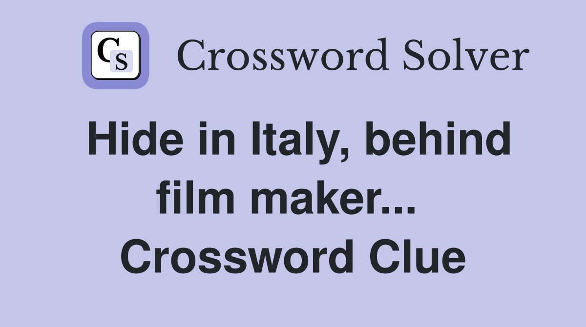 Hide in Italy, behind film maker...  Crossword Clue