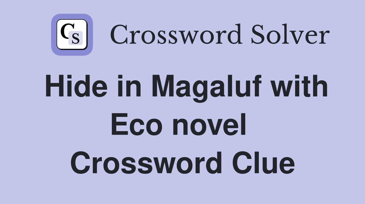 Hide in Magaluf with Eco novel  Crossword Clue