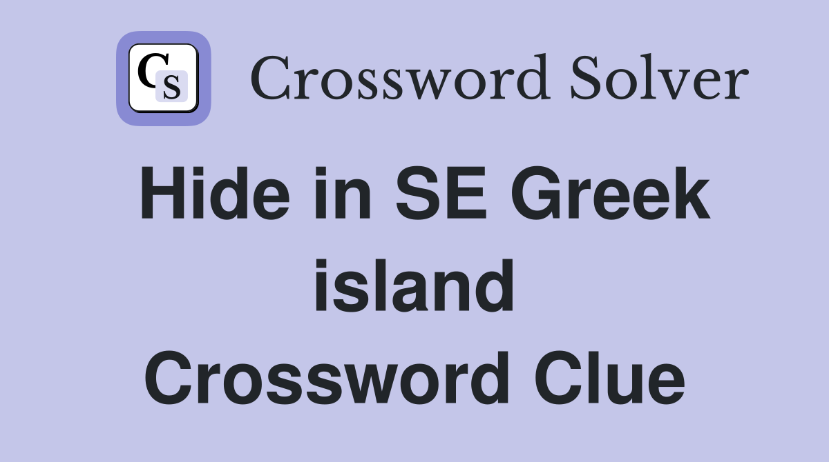 Hide in SE Greek island Crossword Clue