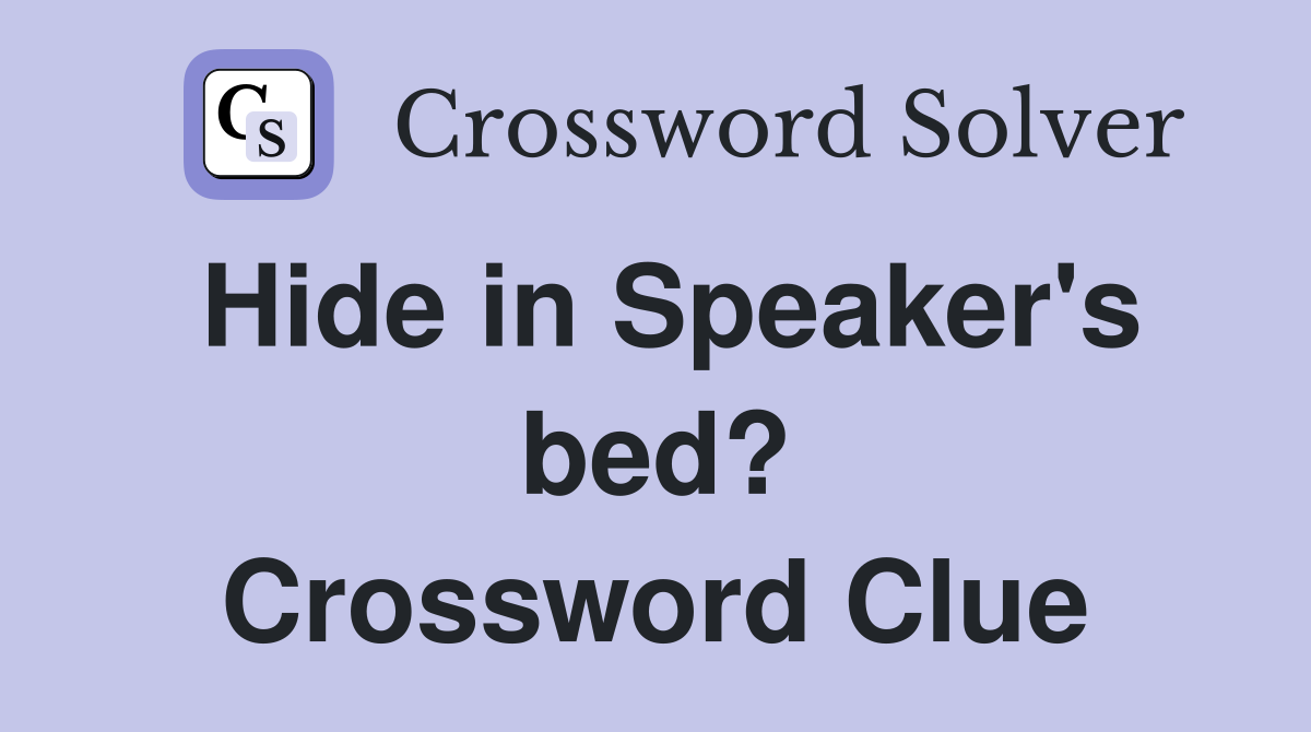 Hide in Speaker's bed? Crossword Clue