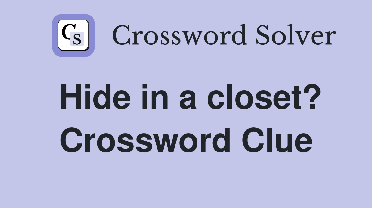 Hide in a closet? Crossword Clue