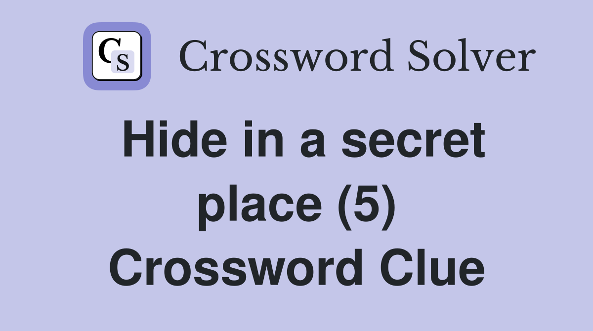 Hide in a secret place (5) Crossword Clue