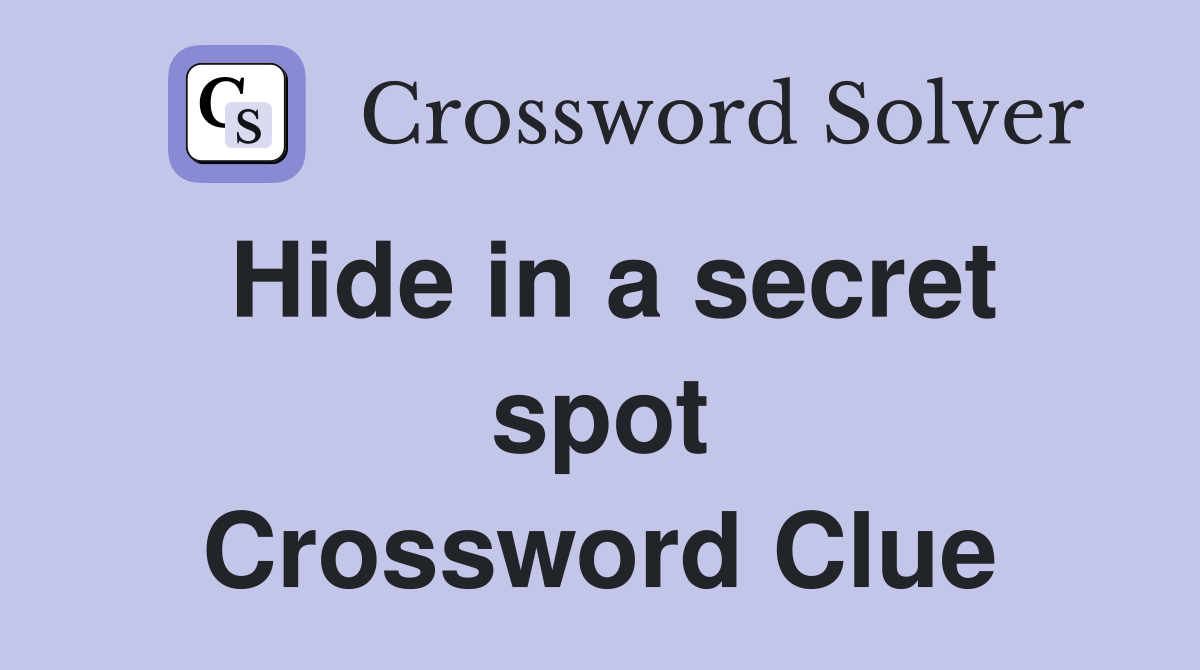 Hide in a secret spot Crossword Clue