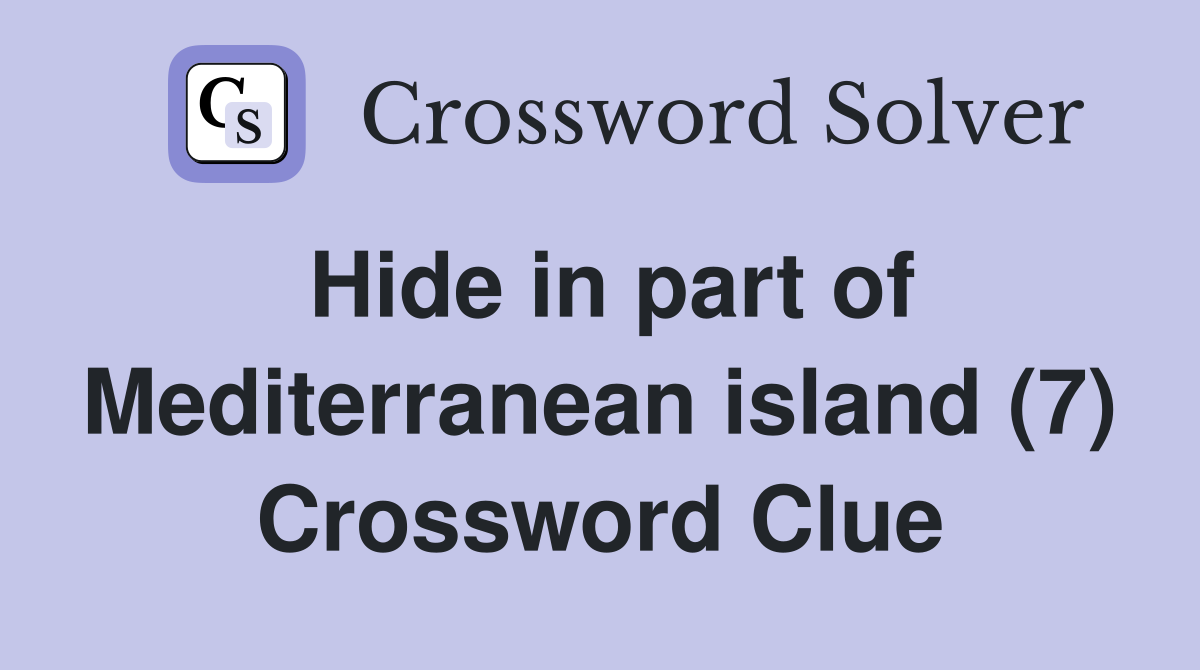 Hide in part of Mediterranean island (7) Crossword Clue