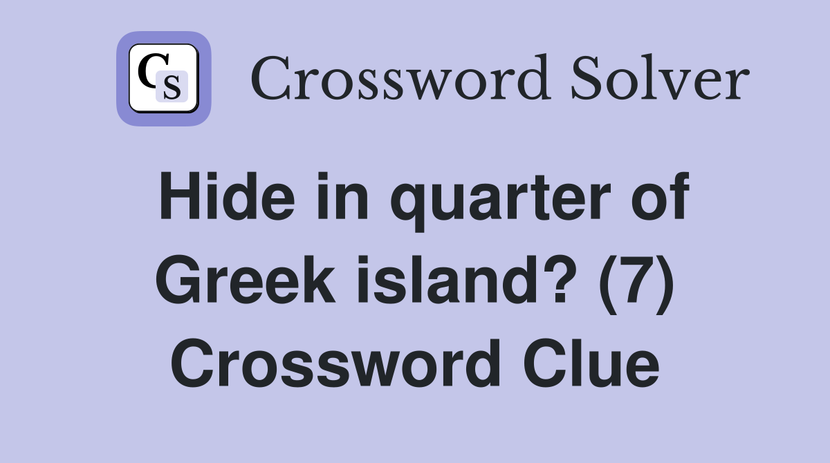 Hide in quarter of Greek island? (7) Crossword Clue