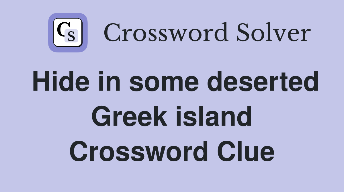 Hide in some deserted Greek island Crossword Clue