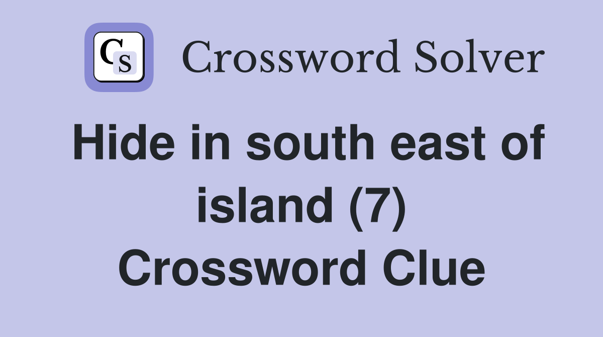Hide in south east of island (7) Crossword Clue