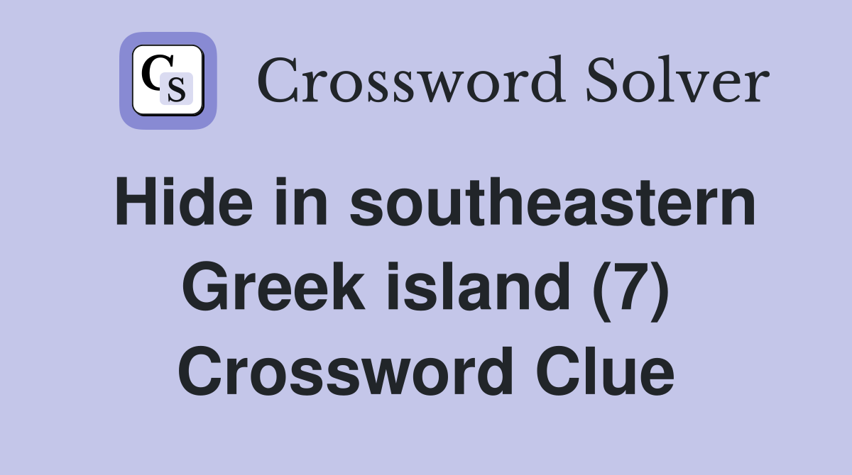 Hide in southeastern Greek island (7) Crossword Clue