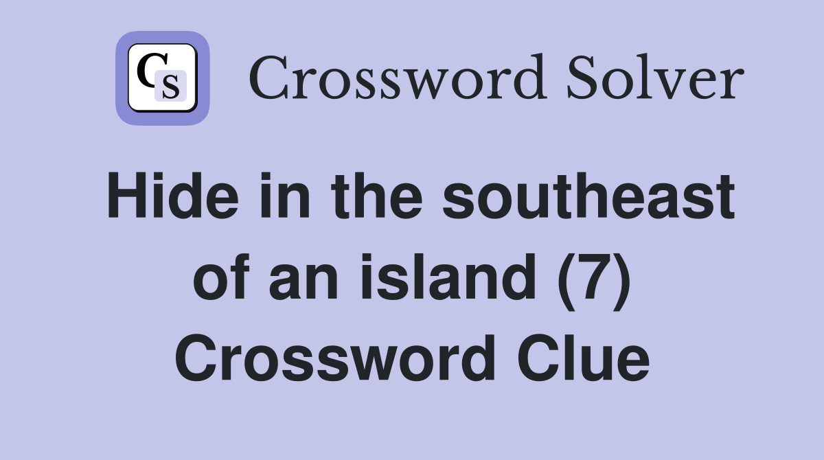 Hide in the southeast of an island (7) Crossword Clue