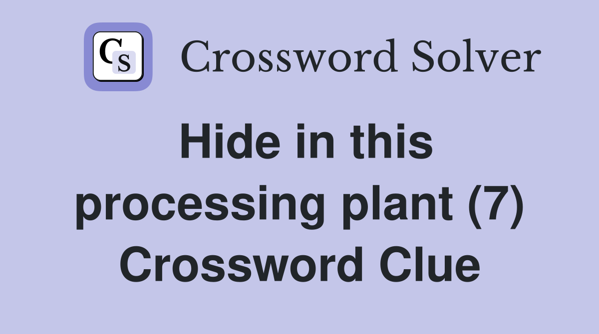 Hide in this processing plant (7) Crossword Clue