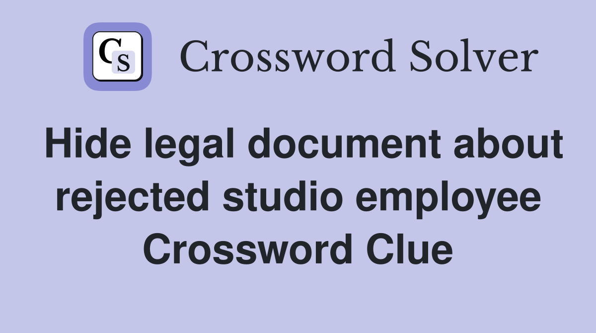 Hide legal document about rejected studio employee Crossword Clue