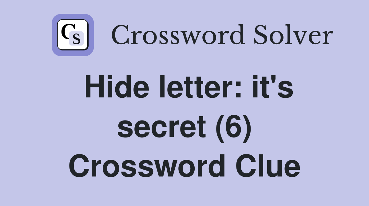 Hide letter: it's secret (6) Crossword Clue