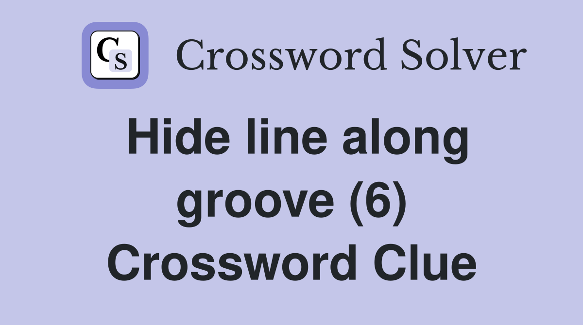 Hide line along groove (6) Crossword Clue
