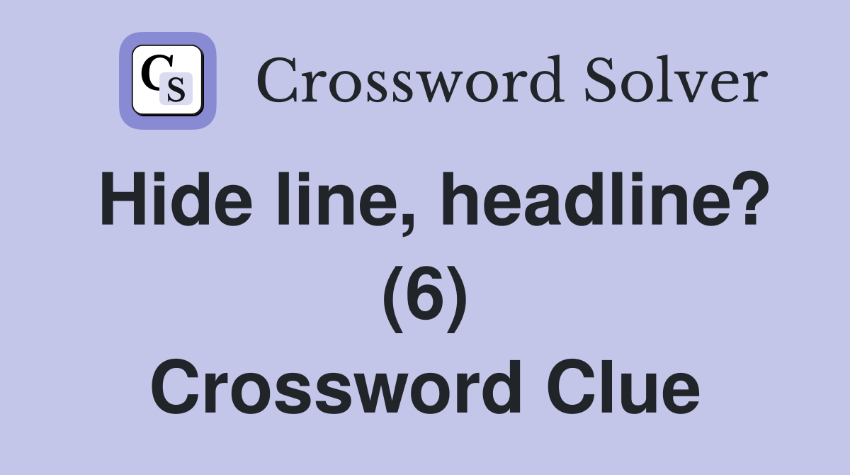 Hide line, headline? (6) Crossword Clue