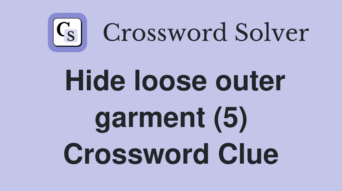 Hide loose outer garment (5) Crossword Clue
