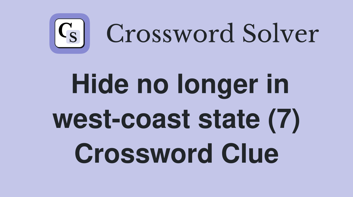Hide no longer in west-coast state (7) Crossword Clue