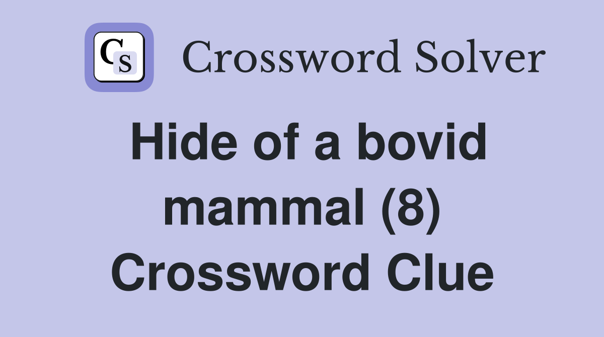 Hide of a bovid mammal (8) Crossword Clue