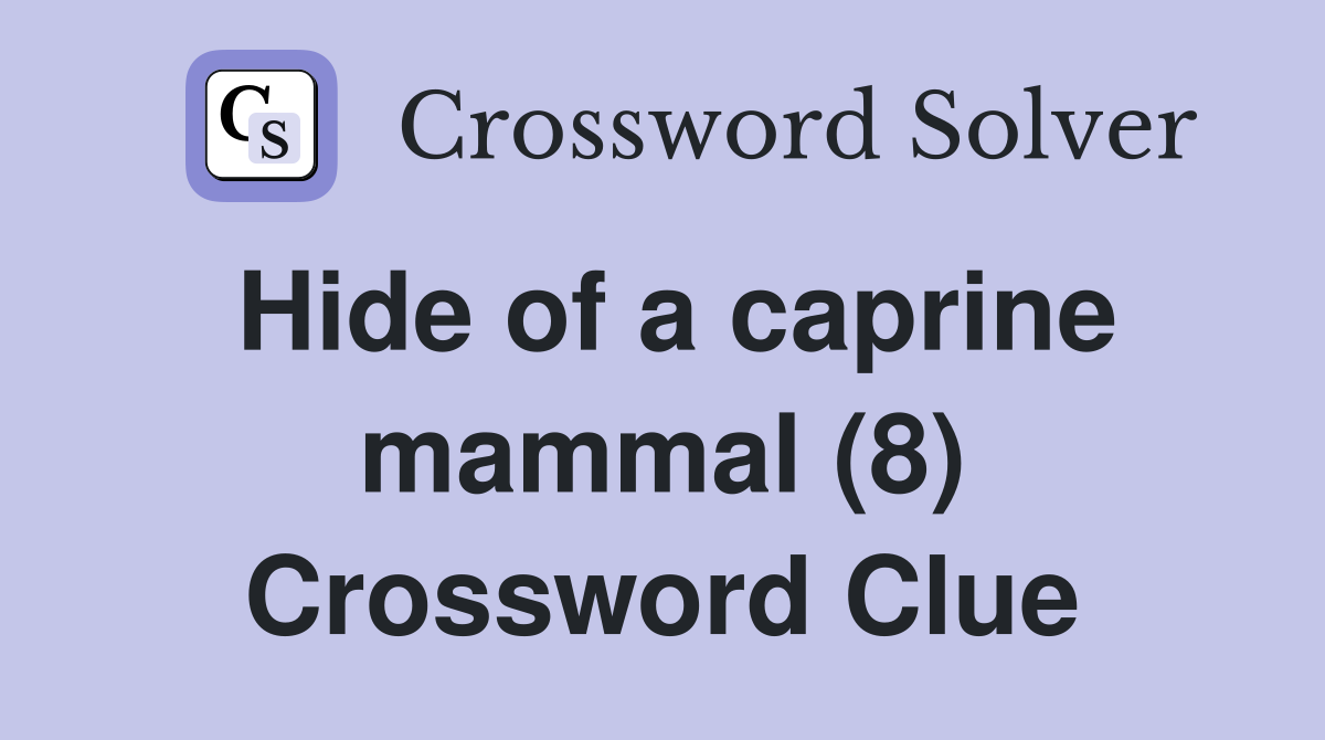 Hide of a caprine mammal (8) Crossword Clue