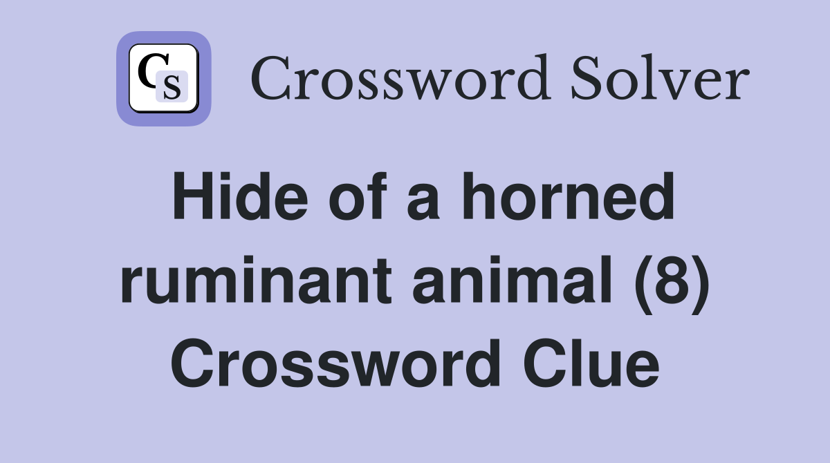 Hide of a horned ruminant animal (8) Crossword Clue