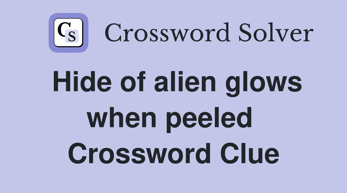 Hide of alien glows when peeled  Crossword Clue