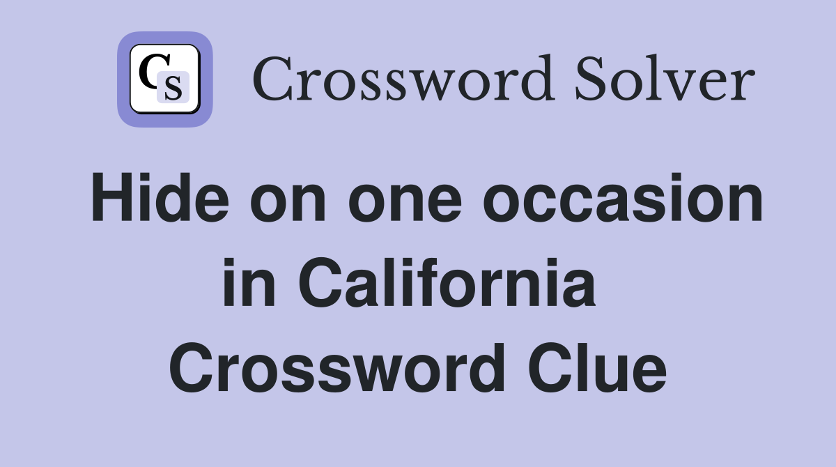 Hide on one occasion in California  Crossword Clue