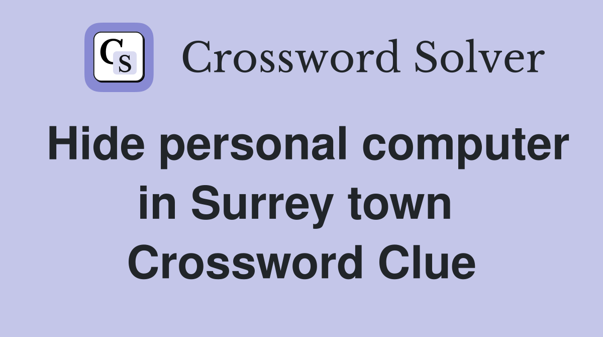 Hide personal computer in Surrey town  Crossword Clue