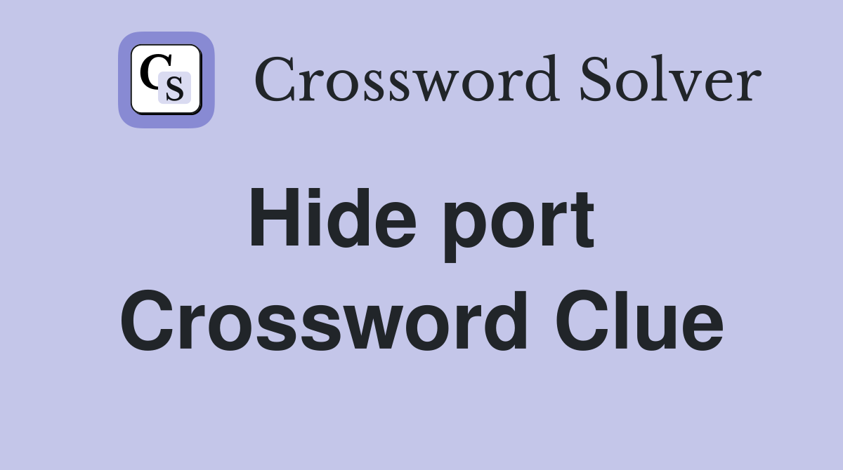 Hide port  Crossword Clue