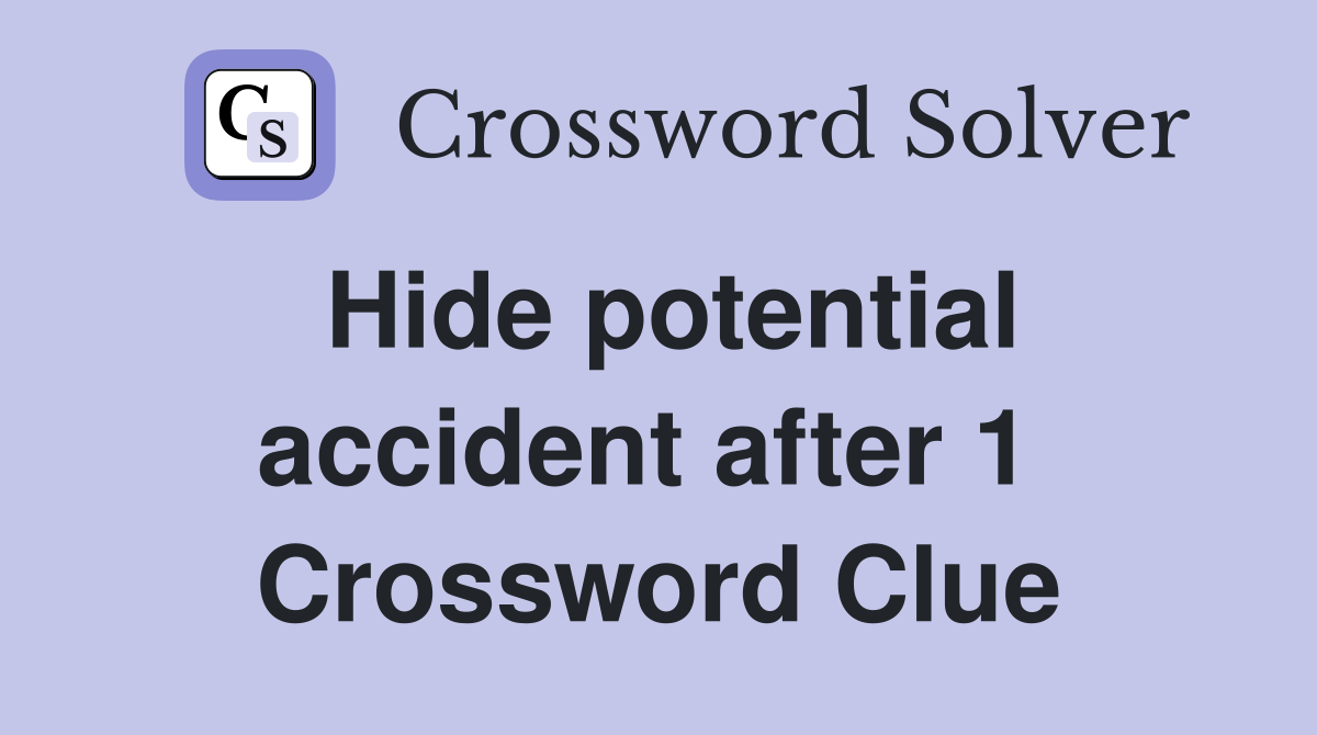 Hide potential accident after 1  Crossword Clue