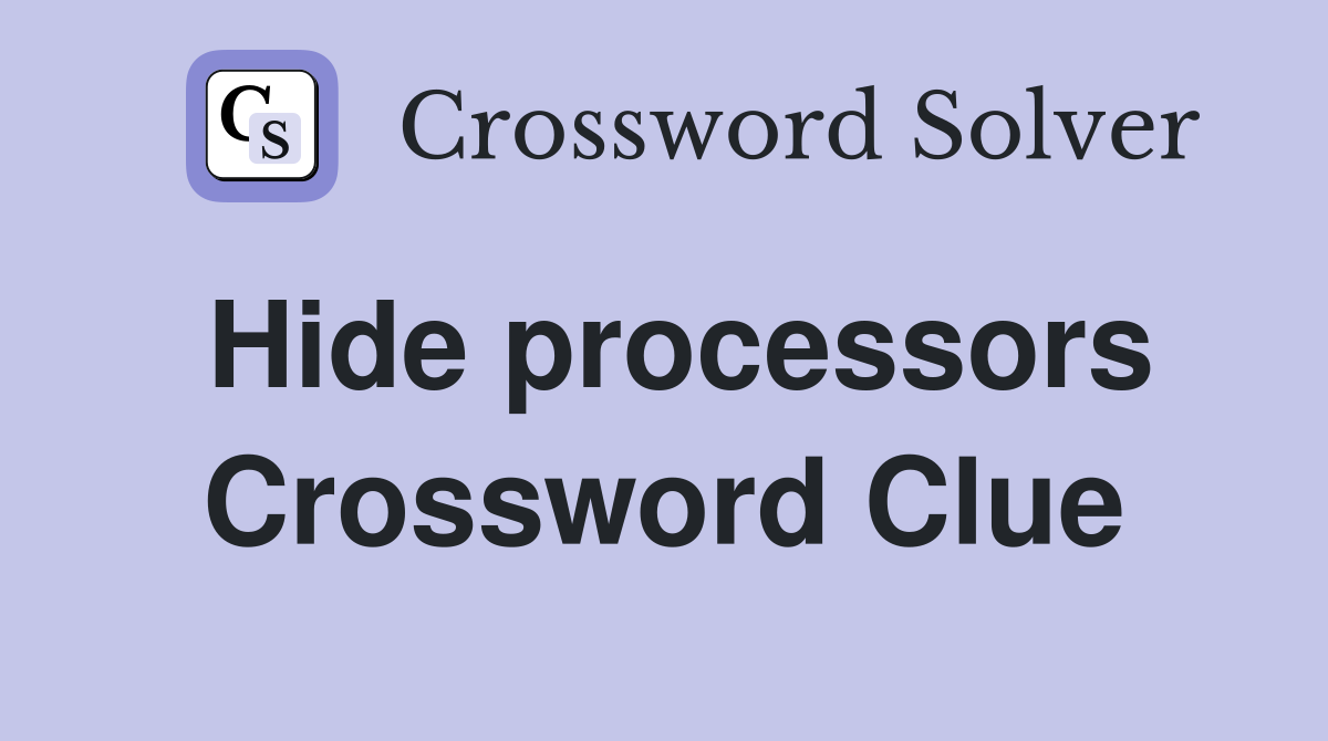 Hide processors Crossword Clue