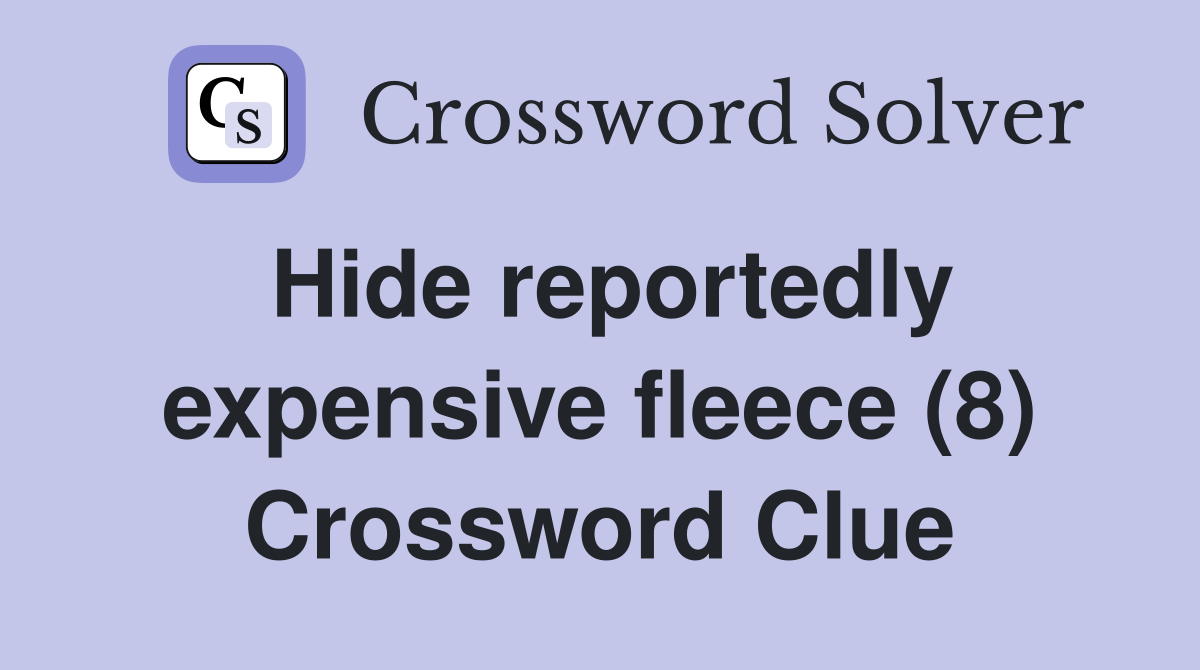Hide reportedly expensive fleece (8) Crossword Clue