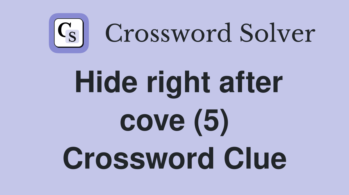 Hide right after cove (5) Crossword Clue