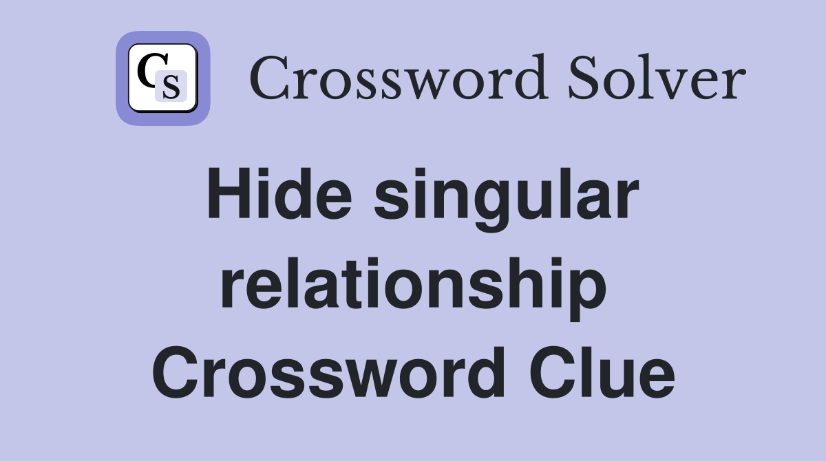 Hide singular relationship Crossword Clue