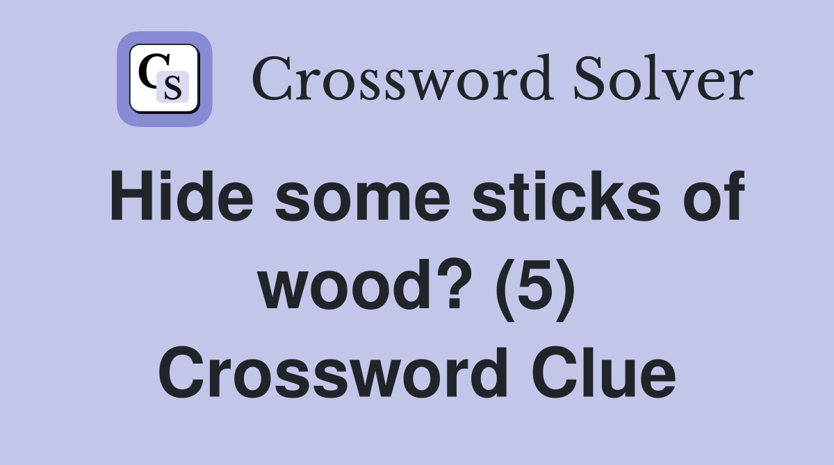 Hide some sticks of wood? (5) Crossword Clue