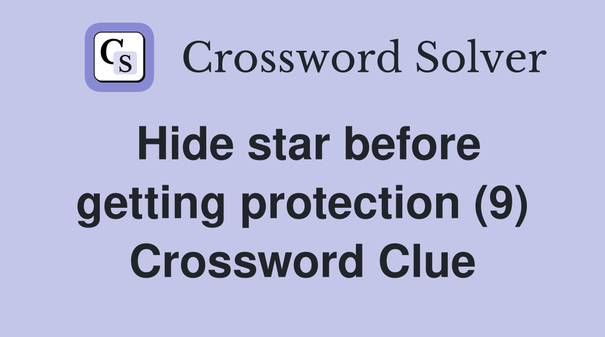 Hide star before getting protection (9) Crossword Clue